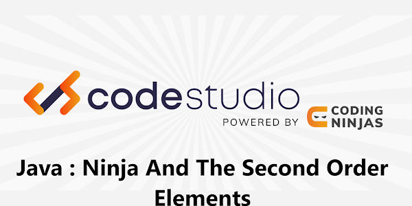 Ninja And The Second Order Elements CodeStudio Java Solution