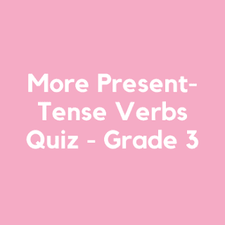 More Present-Tense Verbs Quiz - Grade 3
