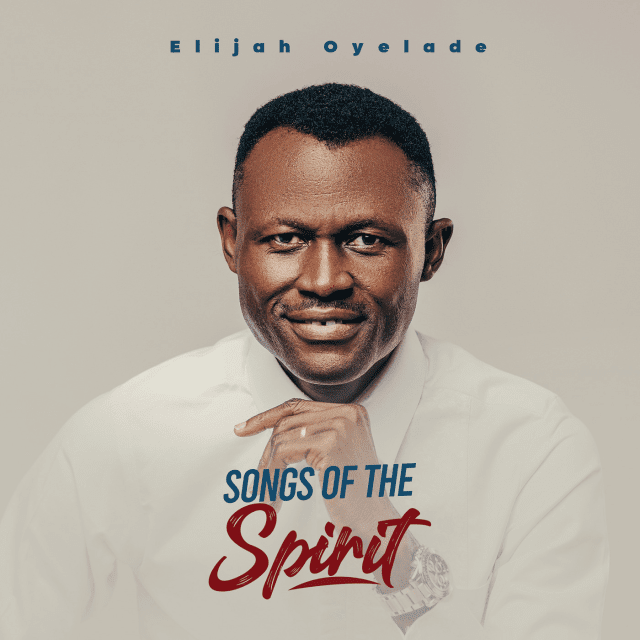 Elijah Oyelade - Songs Of The Spirit Album