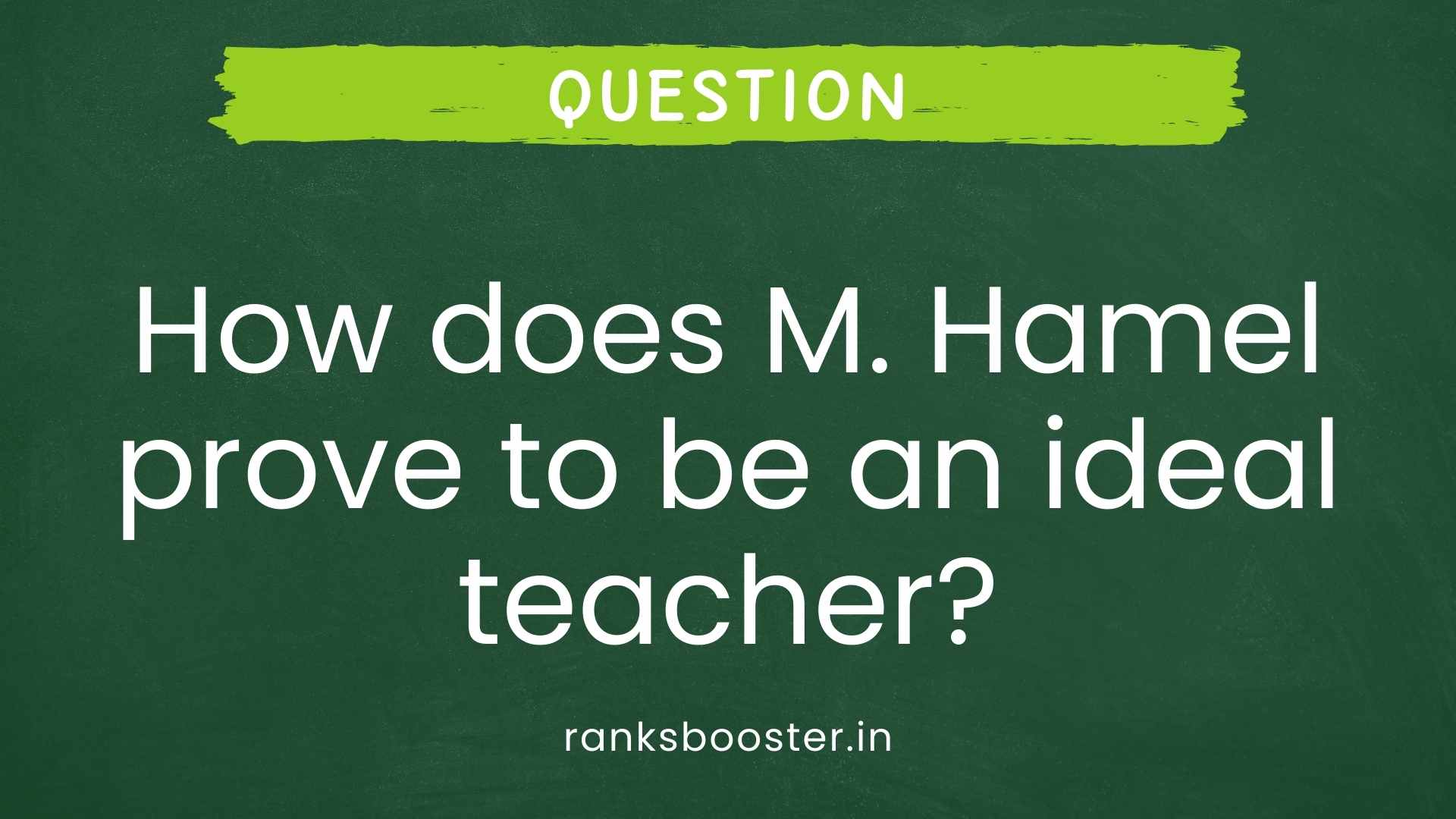 Question: How does M. Hamel prove to be an ideal teacher?