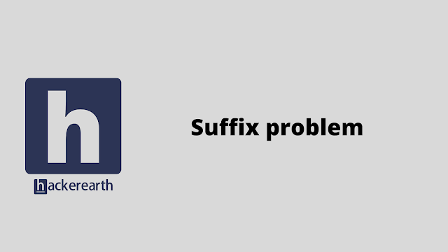 HackerEarth Suffix problem solution