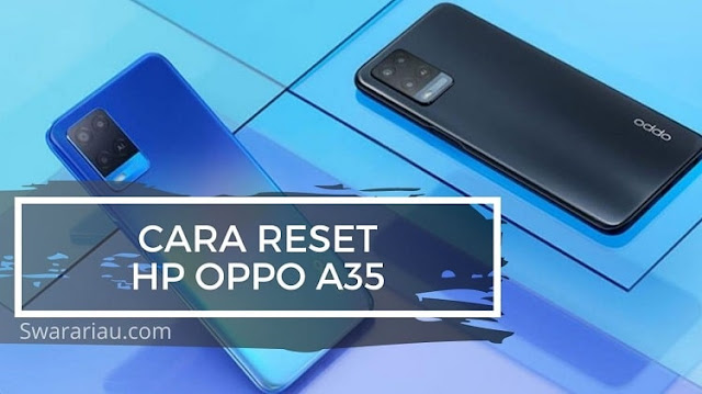 Cara Reset HP Oppo A35