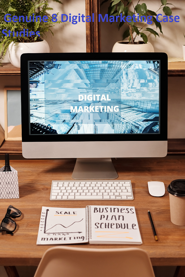  Genuine 8 Digital Marketing Case Studies