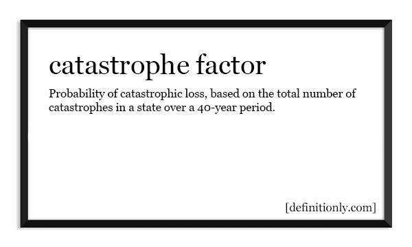 What is the Definition of Catastrophe Factor?