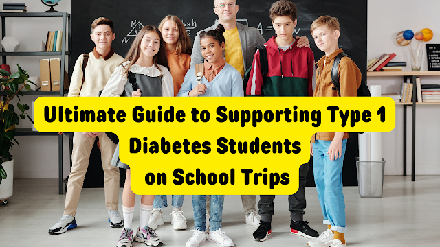 The Ultimate Guide to Supporting Type 1 Diabetes Students on School Trips