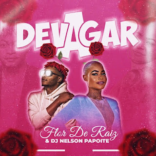 Flor de Raiz – Devagar (feat. Dj Nelson Papoite) [Baixar]