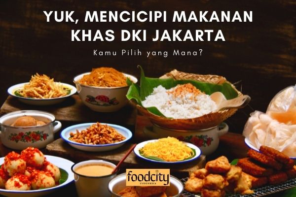 Yuk, Mencicipi Makanan Khas DKI Jakarta. Kamu Pilih yang Mana?