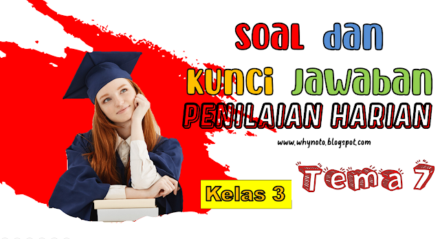 Soal dan Jawaban PAS / Ulangan Harian Tema 7 Kelas 3