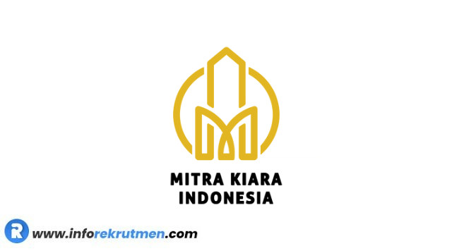 Lowongan Kerja Terbaru PT Mitra Kiara Indonesia (“MKI”)  Tahun 2021