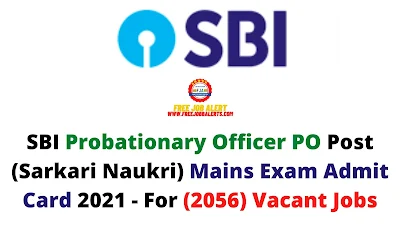 Sarkari Exam: SBI Probationary Officer PO Post (Sarkari Naukri) Mains Exam Admit Card 2021 - For (2056) Vacant Jobs
