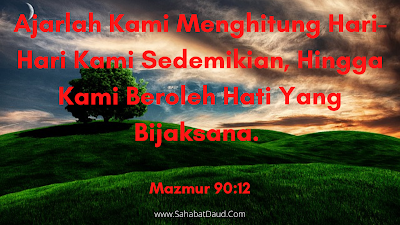 Renungan - Khotbah Mazmur 90 :12 Menjalani Hari-Hari Hidup Dengan Bijaksana