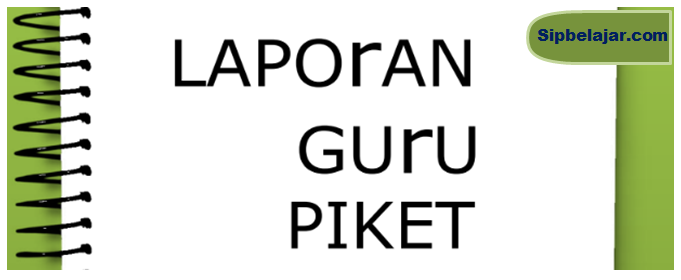 Contoh Laporan Guru Piket Untuk Bukti Dukung Pengelolaan E-Kinerja di PMM, Laporan Guru Piket