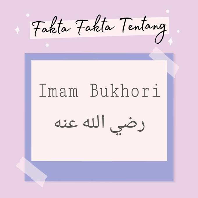 FAKTA-FAKTA TENTANG IMAM BUKHORI R.A. (1)