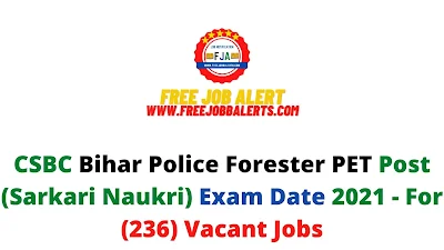 Sarkari Exam: CSBC Bihar Police Forester PET Post (Sarkari Naukri) Exam Date 2021 - For (236) Vacant Jobs