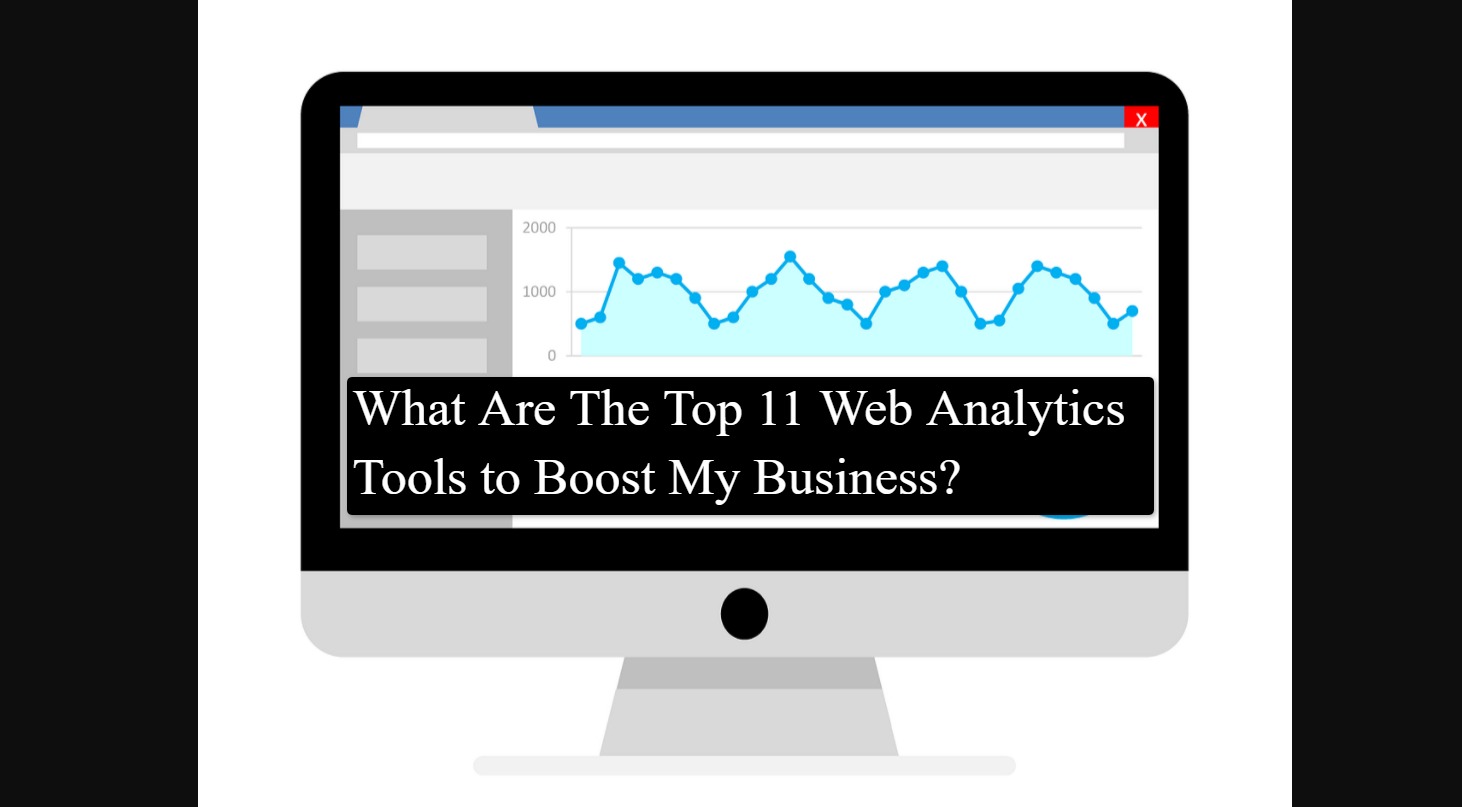 What Are The Top 11 Web Analytics Tools to Boost My Business?
