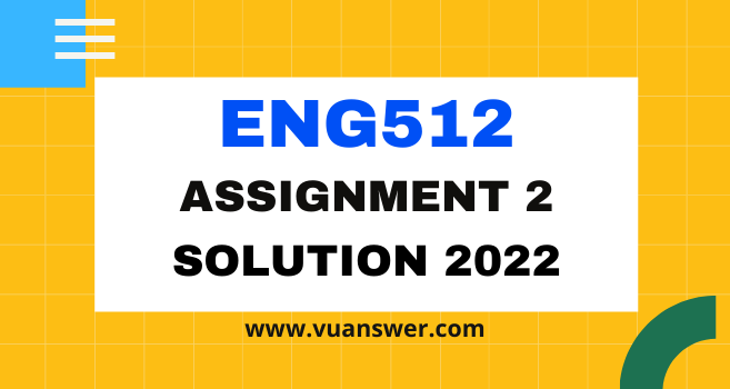 ENG512 Assignment 2 Solution 2022 - VU Answer