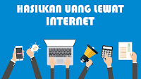 14 Cara Mendapatkan Uang dari Internet Tanpa Modal