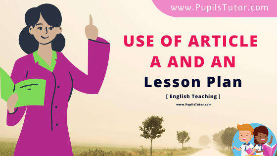 Use Of Article A And An Lesson Plan For B.Ed, DE.L.ED, BTC, M.Ed 1st 2nd Year And Class 5th,6th, 7th And 8th English Teacher Free Download PDF On Micro Teaching Skill Of Stimulus Variation And Reinforcement - www.pupilstutor.com