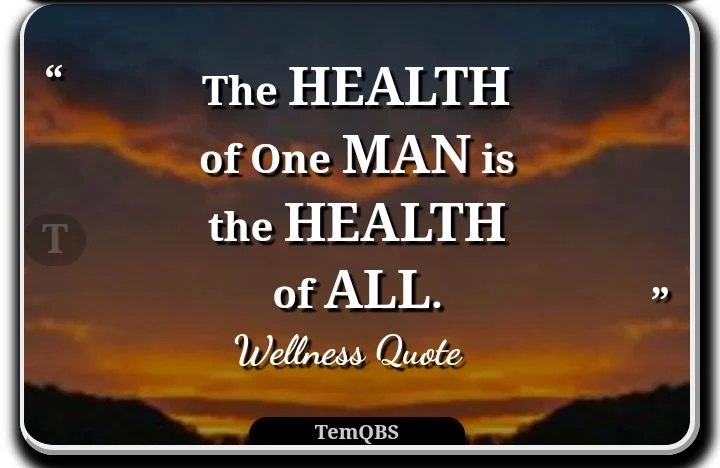 The Health of One Man is the Health of All - Wellness Quote