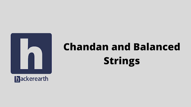 HackerEarth Chandan and Balanced Strings problem solution