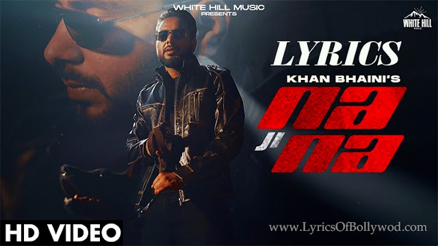 Na Ji Na Song Lyrics | Khan Bhaini | Sycostyle | B2gether Pros