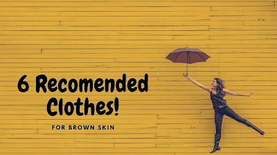 6 Recommended Clothes For Brown Skin