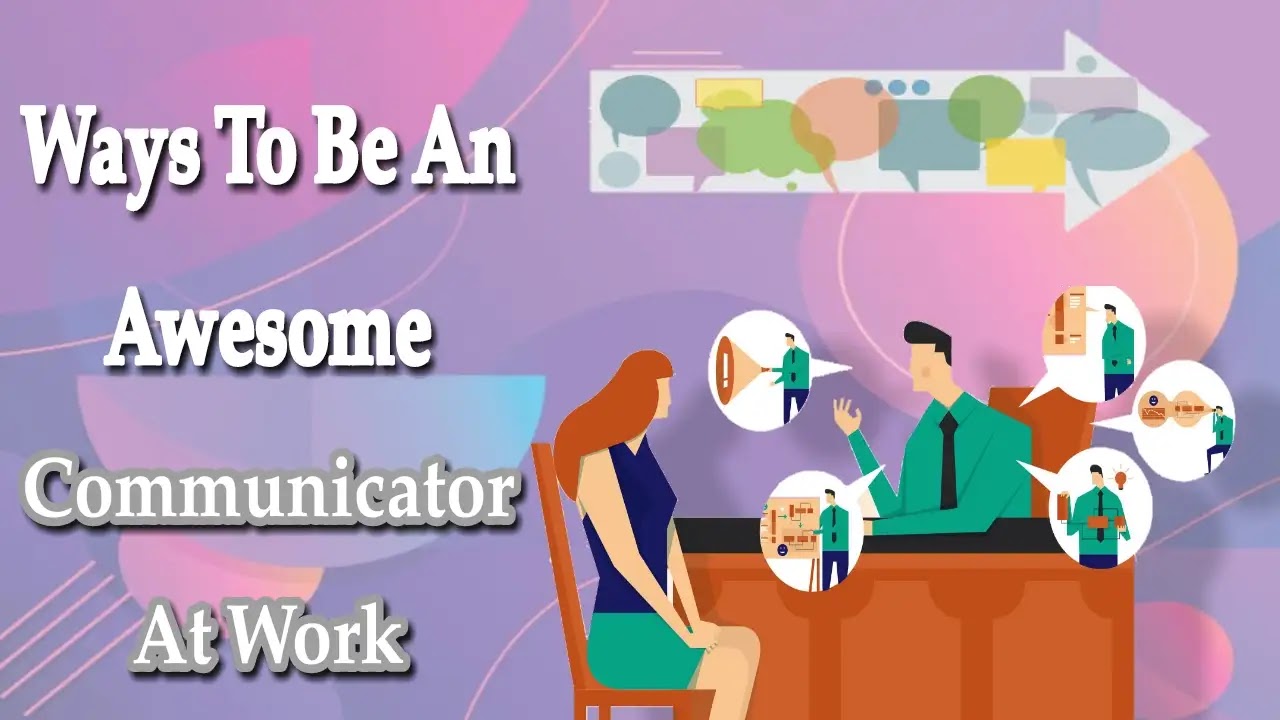 Ways To Be An Awesome Communicator At Work