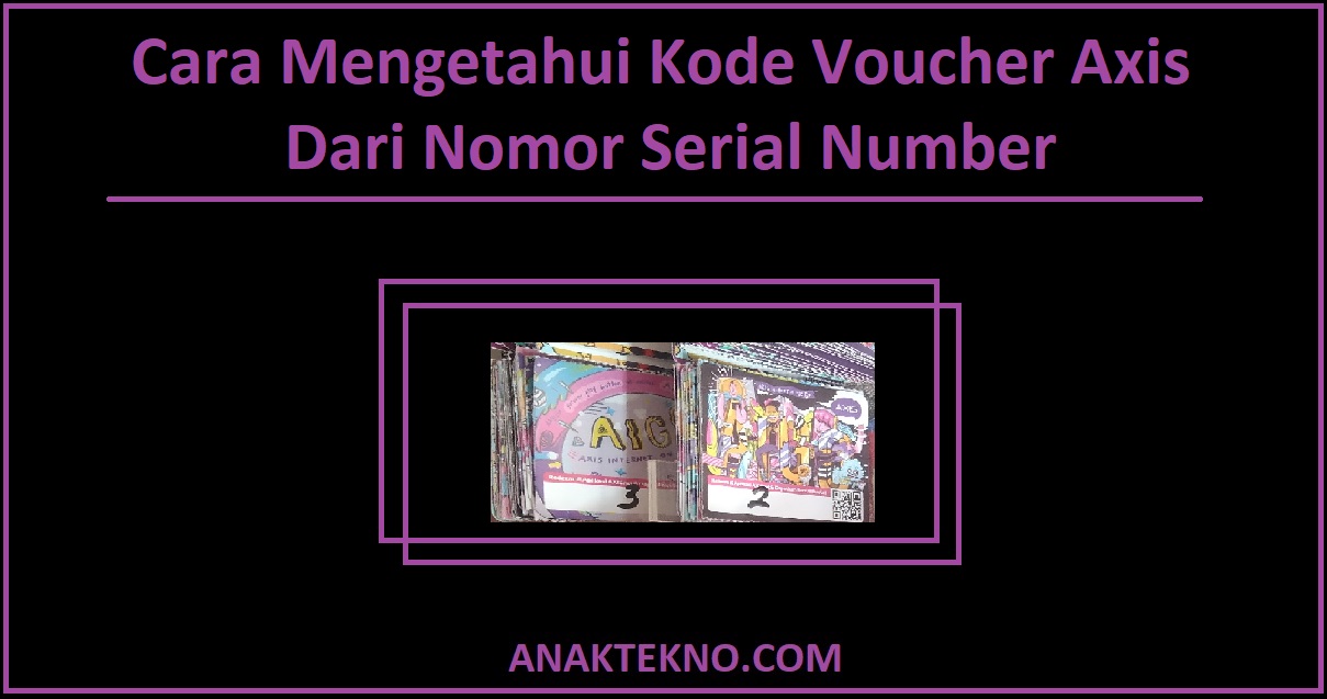 Cara Mengetahui Kode Voucher Axis Dari Nomor Serial Number