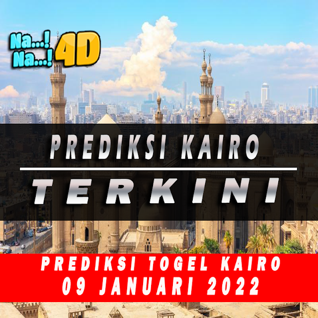 PREDIKSI KAIRO 09 JANUARI 2022 | PREDIKSI KAIRO TEPAT AKURAT | PREDIKSI JITU