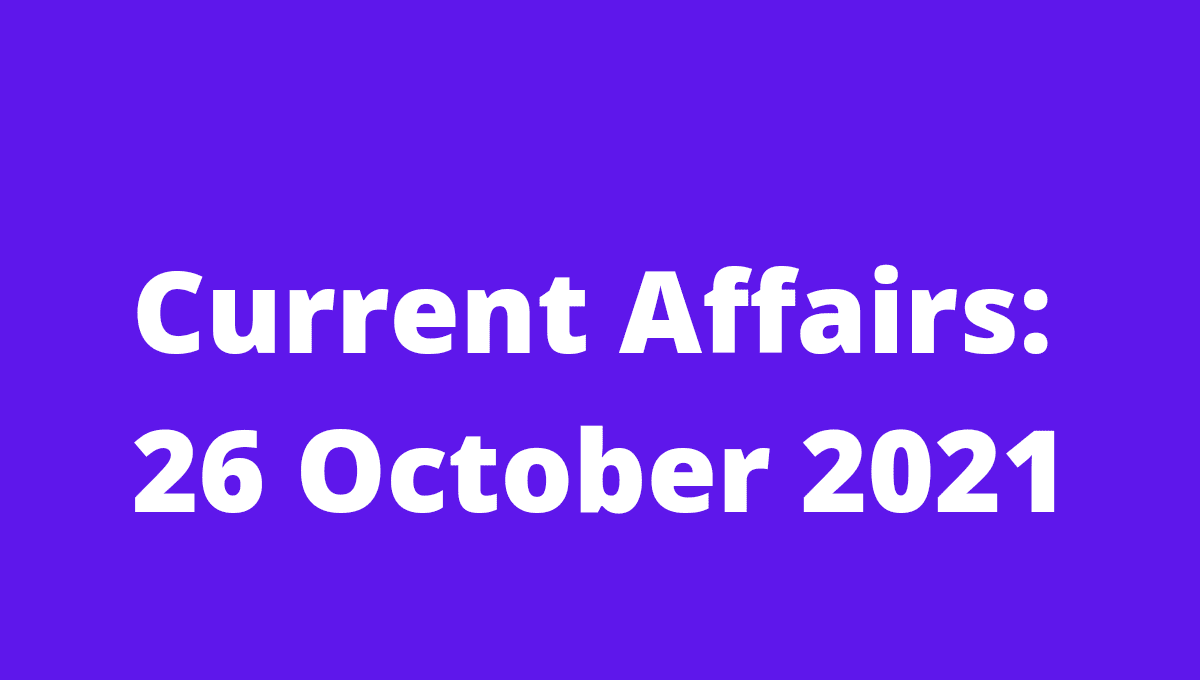 Latest Current Affairs Today| current Affairs 26 October 2021