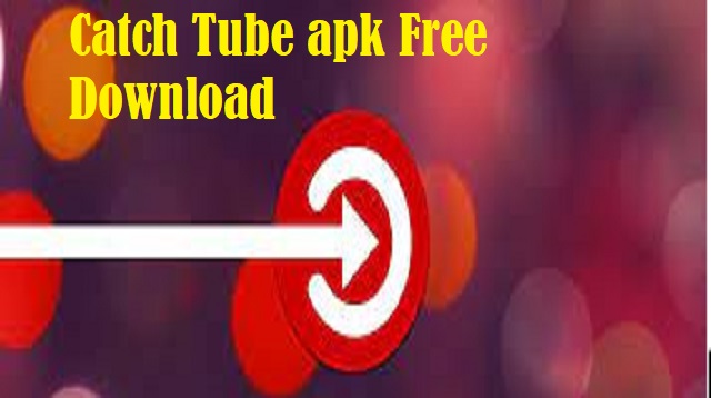 Catch Tube Apk Free Download