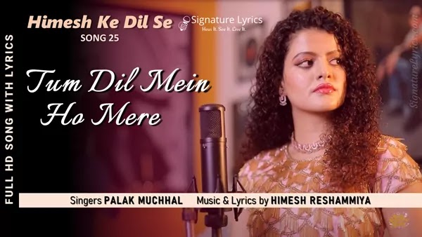 Tum Dil Mein Ho Mere Lyrics - Palak Muchhal | Himesh Reshammiya | Himesh Ke Dil Se - Song 25