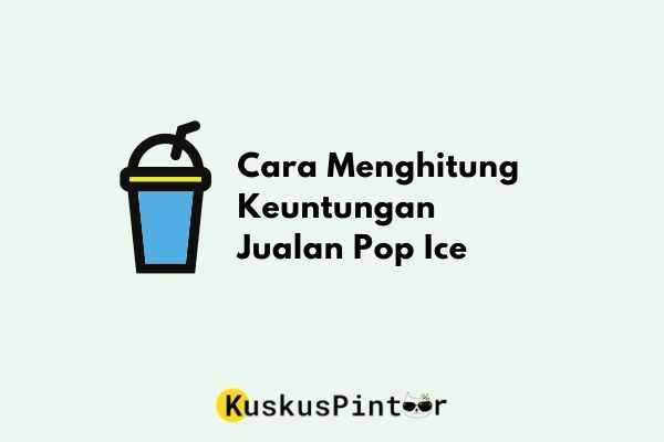 Cara Menghitung Keuntungan Jualan Pop Ice