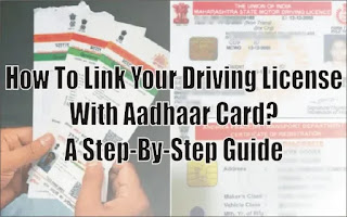 How To Link Your Driving License With Aadhaar Card? A Step-By-Step Guide