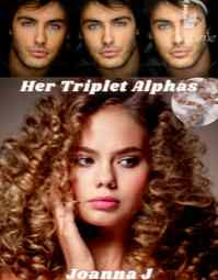 Read Novel Her Triplet Alphas by Joanna J Full Episode