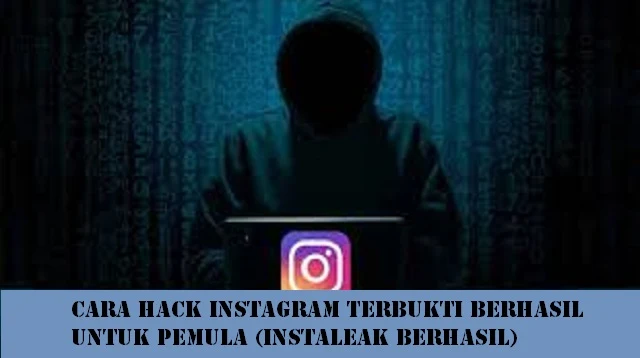 Cara Hack Instagram Terbukti Berhasil Untuk Pemula (Instaleak Berhasil)