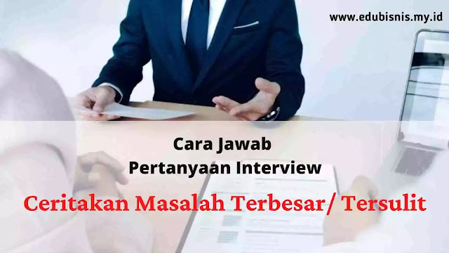 cara-jawab-pertanyaan-interview-masalah-terbesar-anda