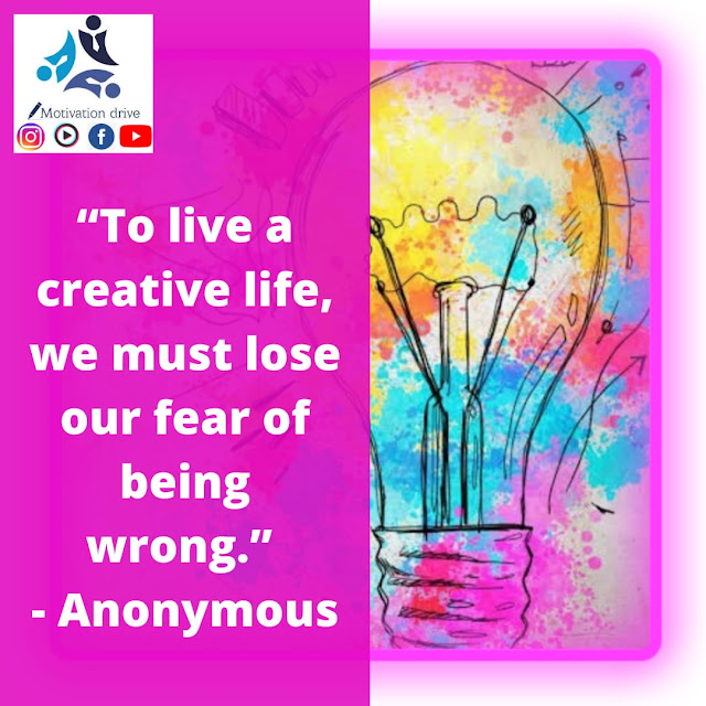 to live a creative life we must lose our fear of being wrong