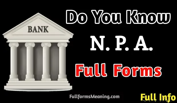NPA Full Form | What Is The Meaning Of NPA, Friends, have you also searched about Full Form of NPA, what is the full form of NPA, what is NPA full form and what is NPA, etc India And you are disappointed because not getting a satisfactory answer so you have come to the right place to Know the basics about NPA full form in bank, NPA meaning in English, what is NPA means and NPA in India.