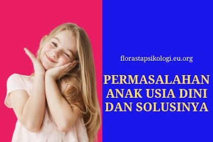 Mengenal Permasalahan Anak Usia Dini Dan Solusinya