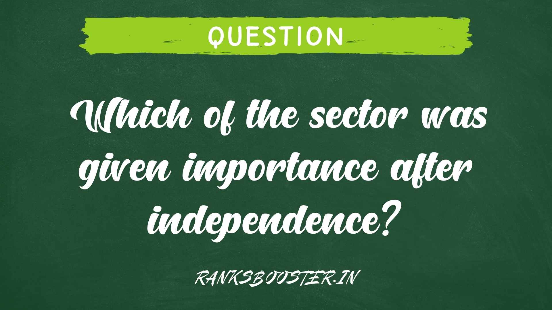 Which of the sector was given importance after independence?