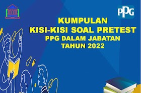 Kumpulan Kisi-kisi Soal Pretest PPG Dalam Jabatan Tahun 2022 Lengkap