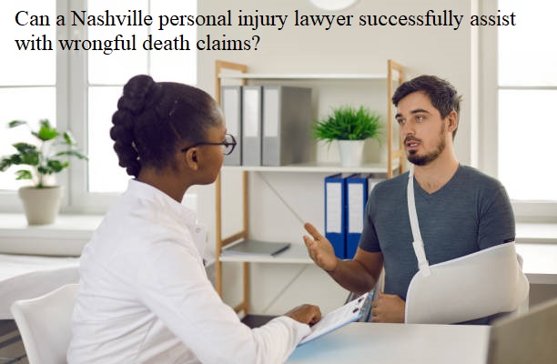 Can a Nashville personal injury lawyer successfully assist with wrongful death claims?