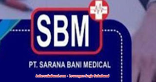 Lowongan Kerja PT Sarana Bani Medical Sukabumi Terbaru