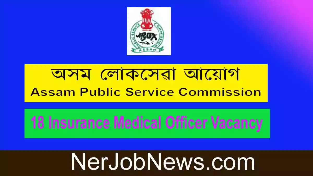 APSC Recruitment 2022 – 18 Insurance Medical Officer Vacancy, Online Apply