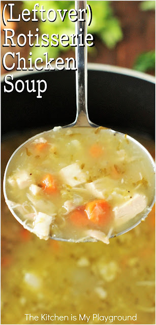 (Leftover) Rotisserie Chicken Soup ~ Take those rotisserie chicken leftovers & turn them into a pot of amazingly delicious, soul-warming soup!  Rotisserie chicken soup is truly one of the best chicken soups around, & a bowl of comfort food at it's best.  www.thekitchenismyplayground.com