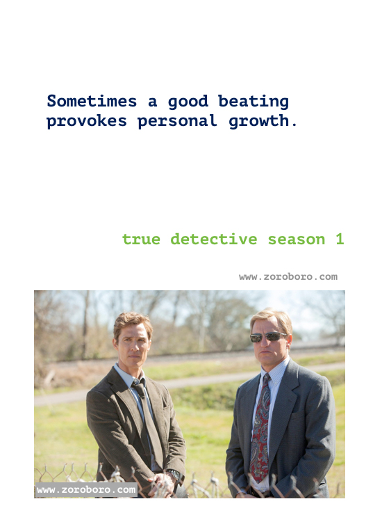 True detective season 1 Quotes. True detective Episodes season 1 Quotes. Rust Cohle’s/ Marty Quotes.T.V Series Philosophy Quotes