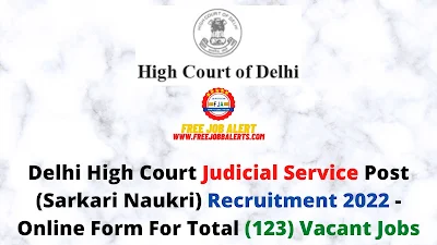 Free Job Alert: Delhi High Court Judicial Service Post (Sarkari Naukri) Recruitment 2022 - Online Form For Total (123) Vacant Jobs