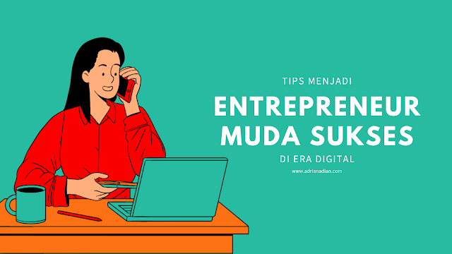 Entrepreneur Muda Sukses di Era Digital: Karakteristik, Kebiasaan, dan Strategi