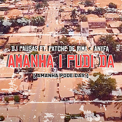 DJ Pausas – Amanha I Pudi Da (feat. Patche Di Rima & Anyfa)
